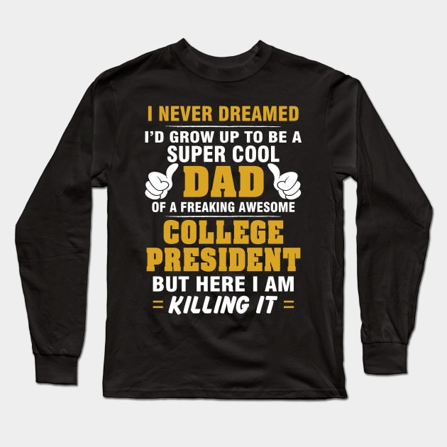 College President Dad  – Cool Dad Of Freaking Awesome College President Long Sleeve T-Shirt by isidrobrooks